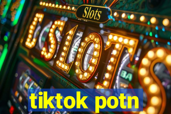 tiktok potn